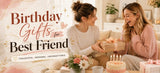 What Birthday Gifts for Best Friend Feel Personal, Useful, and Actually Worth Giving?