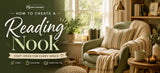 A Cozy Corner Starts Here: How to Create a Reading Nook at Your Home
