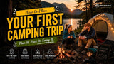 How to Plan Your First Camping Trip: A Beginner-Friendly Step-by-Step Guide