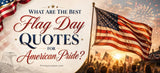What Are the Best Flag Day Quotes for American Pride?
